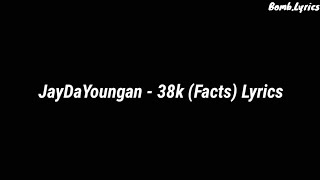 JayDaYoungan - 38k (Facts) [Lyrics]