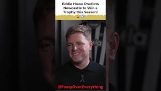 Eddie Howe Predicts Newcastle to Win a Trophy this Season! 🏆⚽