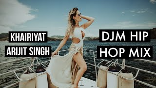 Khairiyat ft.DJM | Arijit Singh Songs | Sushant Singh Rajput [ Hip Hop Mix ]