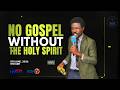 WITHOUT THE HOLY SPIRIT THERE IS NO GOSPEL