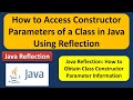 How to access the constructor parameters of a class using Java Reflection? | Reflection in java