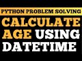 Python Tutorial: Calculate Age Using Datetime Module | Beginner Python Project