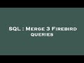 SQL : Merge 3 Firebird queries