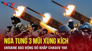 Toàn cảnh Quốc tế sáng 3/4: 3 mũi xung kích Nga ào ạt tấn công Chasov Yar, đánh bật lính Ukraine