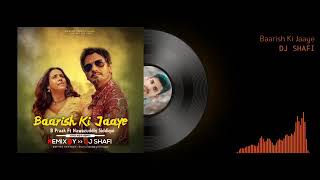 Baarish Ki Jaaye (Remix) B Praak Ft. Newazuddin Siddiqui ♥ New Hindi Dj Remix 2021 _ Dj Shafi 2021