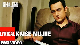 LYRICAL: Kaise Mujhe | Ghajini | Aamir Khan| Hindi Songs