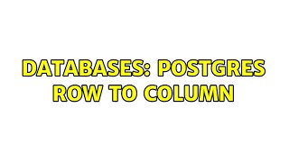 Databases: postgres row to column