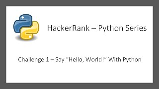 HackerRank Python Series - Challenge 1 - Say "Hello, World!" With Python