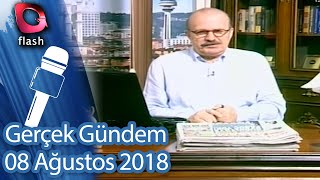 Gerçek Gündem - 08 Ağustos 2018