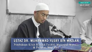 Ustaz Dr. Muhammad Yusry : Pembukaan Risalah Tauhid, Munyatul Musolli & Penawar Bagi Hati [23112017]