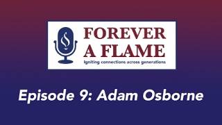 Forever a Flame Podcast // Adam Osborne // Season 1 Episode 9