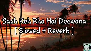 Sach Keh Rha Hai Deewana [ Slowed + Reverb] | Songs Addict