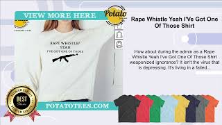 Rape Whistle Yeah I'Ve Got One Of Those Shirt