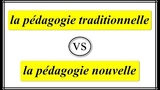 la pédagogie traditionnelle VS la pédagogie nouvelle