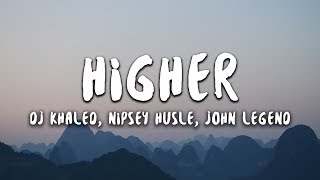 Dj Khaled - Higher Lyrics Ft Nipsey Hussle John Legend