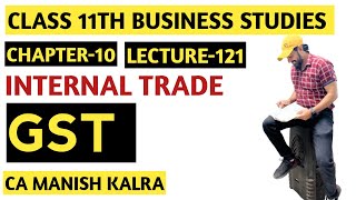 GST | Chapter-10 | Internal Trade | Class-11 Business Studies | CA MANISH KALRA