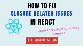 How To Fix Closure Related Issues In React - Interview Questions