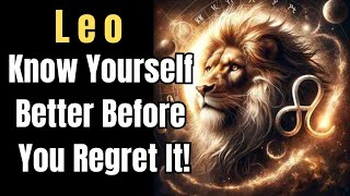 Leo Know Yourself Before It’s Too Late! #leo #leo2025 #leohoroscope