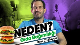 Neden Gıda Bağımlısıyız? - İlker Çağlayan | NEDEN? | 4.Bölüm