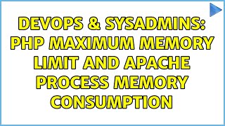 DevOps & SysAdmins: PHP maximum memory limit and Apache process memory consumption (2 Solutions!!)