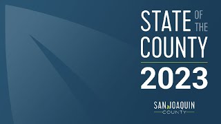 San Joaquin County - 2023 State of the County Address