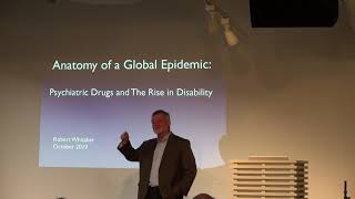 20191001 Robert Whitaker- Anatomy of a Global Epidemic: Psychiatric Drugs and the Rise in Disability