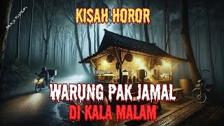 WARUNG PAK JAMAL DI KALA MALAM - CERITA HOROR MISTERI - KISAH MISTIS