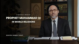 Prophet Muhammad ﷺ in World Religions -- Shaykh Hamza Yusuf