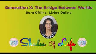 Generation X: The Bridge Between Worlds | Shades Of Life