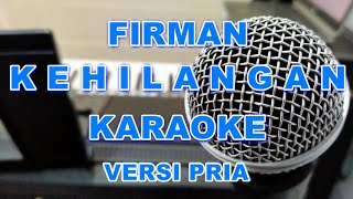 KEHILANGAN - FIRMAN | KARAOKE versi Pria | Male version