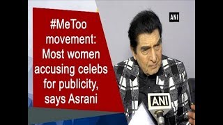 #MeToo movement: Most women accusing celebs for publicity, says Asrani - #Bollywood News