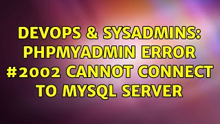 DevOps & SysAdmins: phpmyadmin error #2002 cannot connect to mysql server (2 Solutions!!)