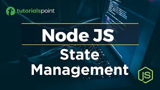 Node JS State Management | Node JS Tutorial | Tutorialspoint