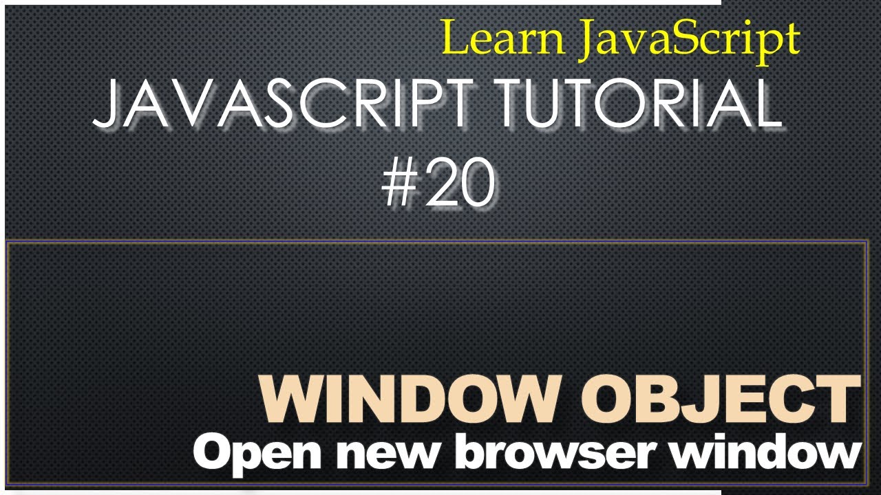 20 Javascript Tutorial Open New Browser Window Via Window Object