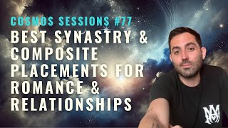 Best Romantic Relationship Synastry & Composite Chart Placements // Cosmos Sessions 77