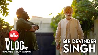 Bir Devinder Singh  | The Vlog by Harpreet Singh Kahlon | The Unmute