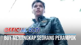 Hebatnya Boy Bisa Tangkap Perampok - Anak Jalanan