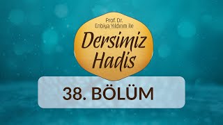 Sahabe ve Hadis - Enbiya Yıldırım ile Dersimiz Hadis 38.Bölüm