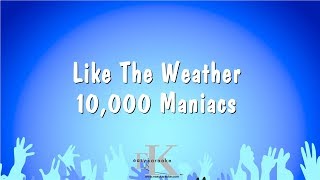 Like The Weather - 10,000 Maniacs (Karaoke Version)