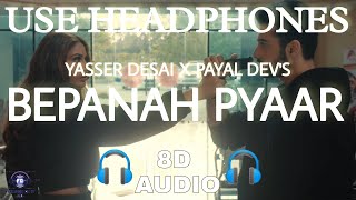 Bepanah Pyaar(8D Audio) |Yasser Desai, Payal Dev| Feelings On It|New Song 2021|Latest Song 2021|