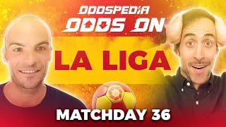 Odds On: La Liga - Matchday 36 - Free Football Betting Tips, Picks & Predictions