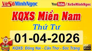 Kết Quả Xổ Số Miền Nam ngày 01/04/2026, KQXS Miền Nam: Đồng Nai, Cần Thơ, Sóc Trăng, Xổ Số MinhNgoc