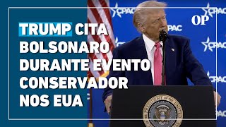 “Grande homem”, diz Trump sobre Bolsonaro durante evento de lideranças conservadoras nos EUA