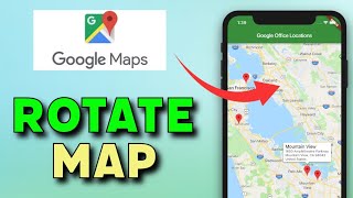 How to Rotate Map on Google Maps 2025?