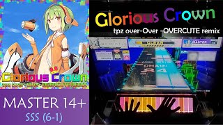 【CHUNITHM】-Road to 17.00- #1 || Glorious Crown (tpz over-Over-OVERCUTE remix) SSS (6-1)