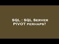 SQL : SQL Server PIVOT perhaps?