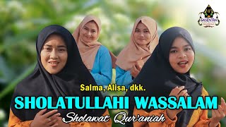 SHOLATULLAHI WASSALAM (Sholawat Qur'aniah) Cover by SALMA & ALISA dkk