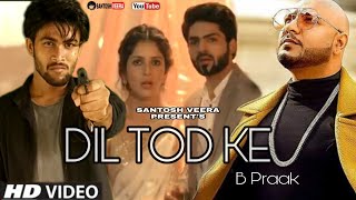 B Praak : Dil Tod Ke Official song | Rochak kohli , Manoj M | Kaashish V   | Santosh veera