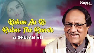 Kahan Aa Ke Rukne The Raaste |  Ghulam Ali | Evergreen Ghazals | Nupur Audio