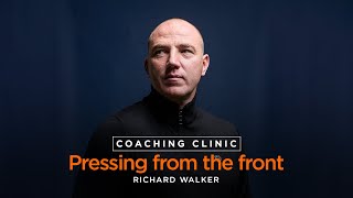 𝗖𝗼𝗮𝗰𝗵𝗶𝗻𝗴 𝗖𝗹𝗶𝗻𝗶𝗰 • Richard Walker, Pressing from the front • CV Academy